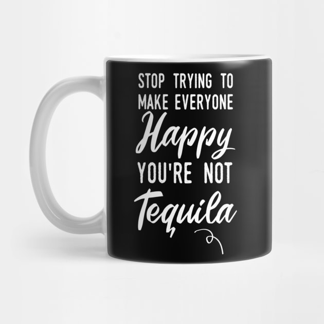 Stop make people happy your not tequila by T-shirtlifestyle